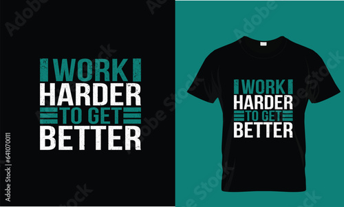 WORK HARDER TO GET BETTER