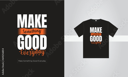 Typography Motivational Quotes Tshirt Design Make something good every day with black, white, and orange (ID: 641256854)