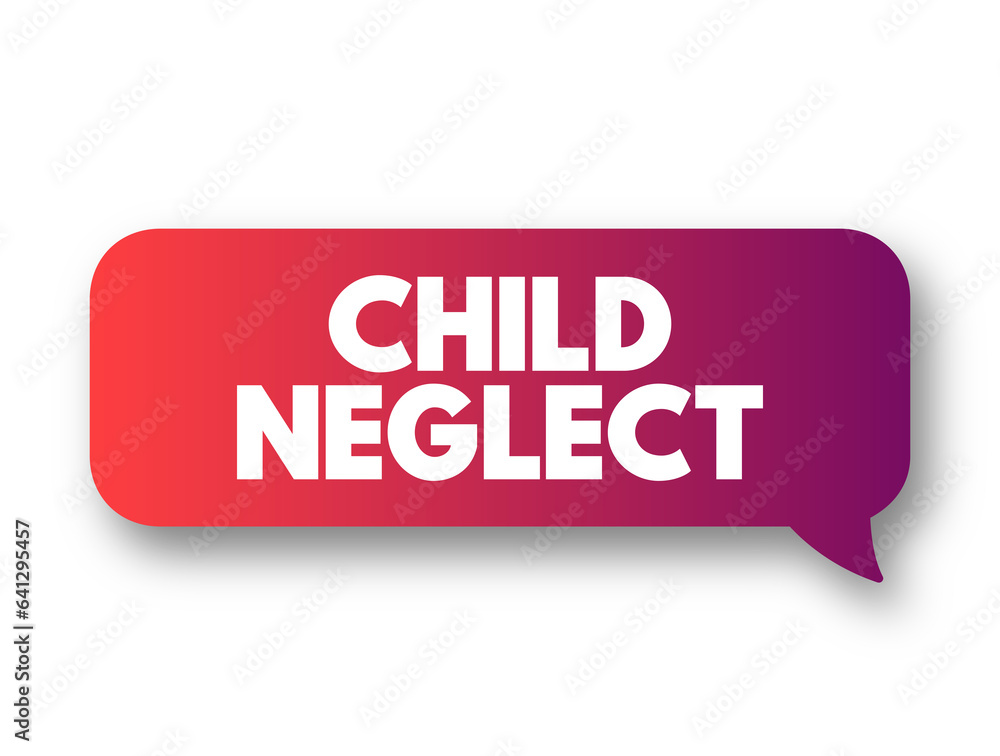 Child Neglect is an act of caregivers that results in depriving a child of their basic needs, text concept background Child Neglect is an act of caregivers that results in depriving a child of their basic needs, text concept background