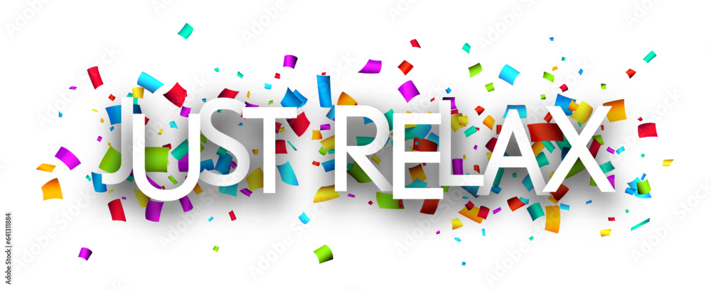 Just relax sign with colorful cut out ribbon confetti background. Just relax sign with colorful cut out ribbon confetti background.