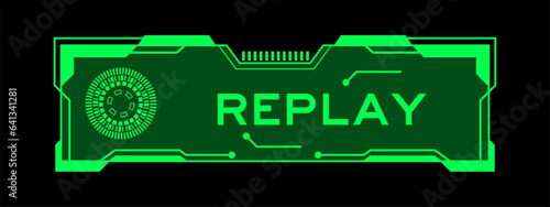 Green color of futuristic hud banner that have word replay on user interface screen on black background
