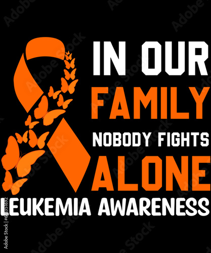 Leukemia Awareness. In our family nobody fights alone