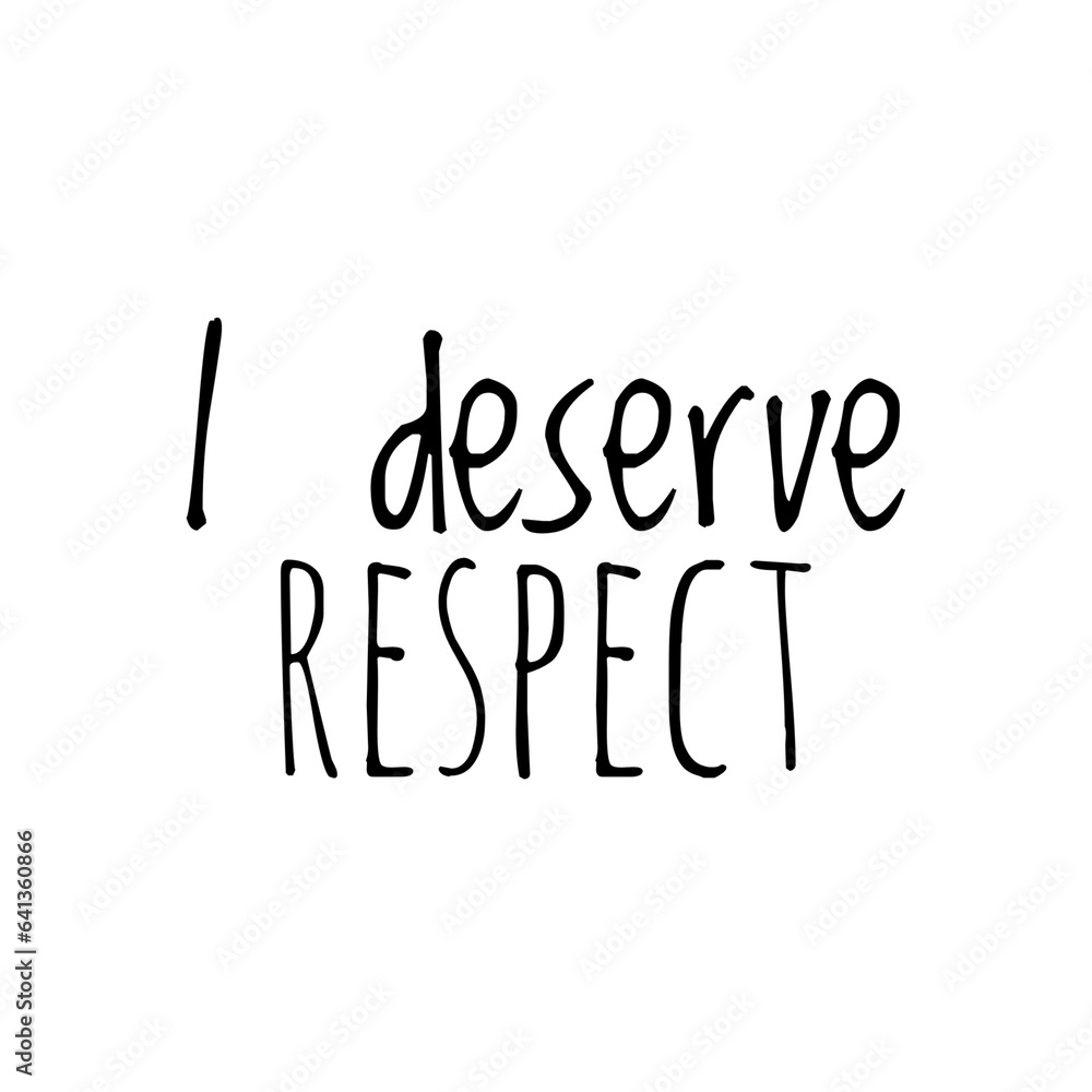 ''I deserve respect'' Quote Design ''I deserve respect'' Quote Design