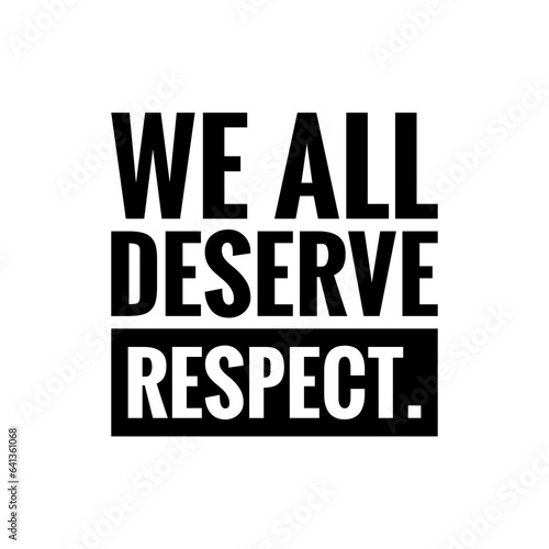 ''We all deserve respect'' Lettering about being respectful, Equity Quote