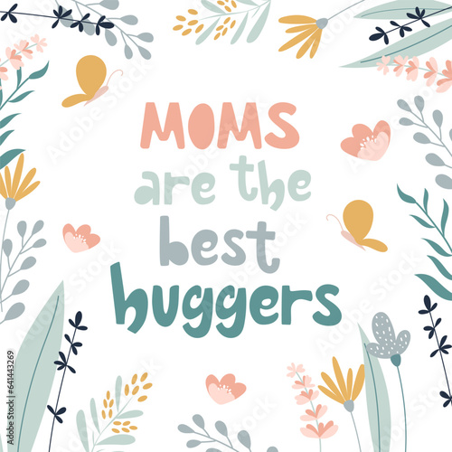 Moms are the best huggers cute greeting card. Handdrawn lettering with flowers around. 