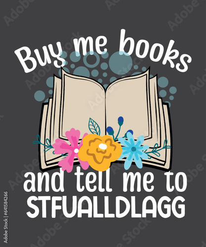 Buy Me Books And Tell Me To STFUATTDLAGG T-Shirt design vector, Book Lover, 
