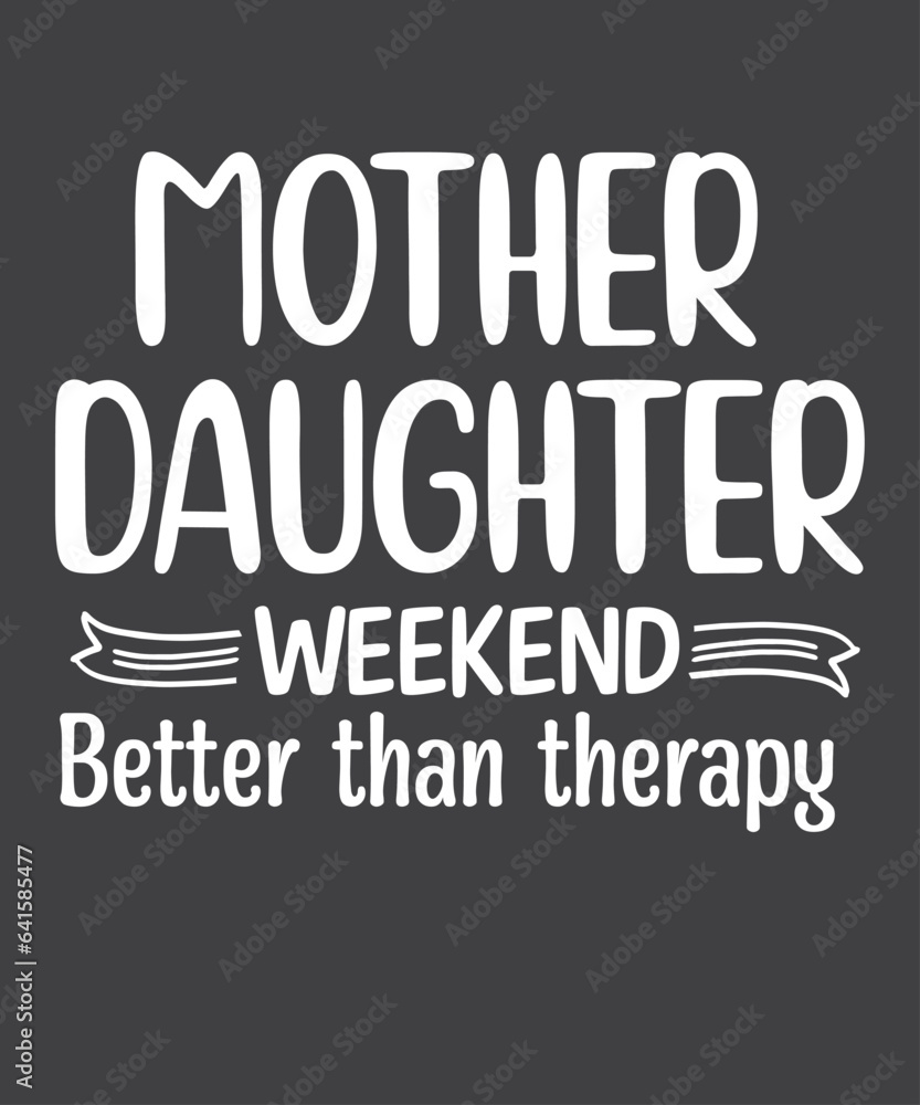 Mother Daughter Weekend better than therapy shirt design vector, Trip, Vacation, Mom Daughter Travel  T-Shirt