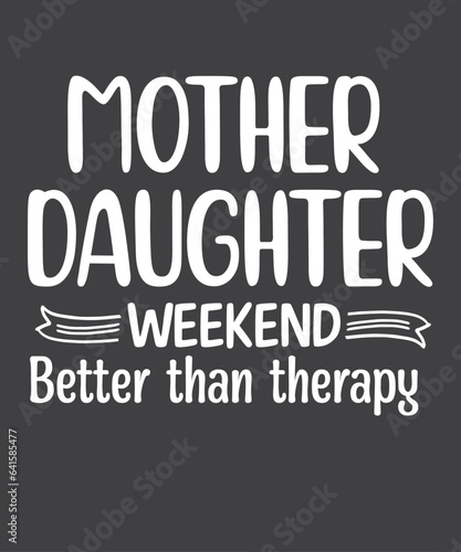 Bild auf Leinwand Mother Daughter Weekend better than therapy shirt design vector, Trip, Vacation,
