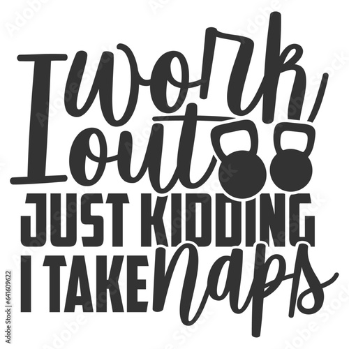 I Work Out Just Kidding I Take Naps - Anti Gym Illustration