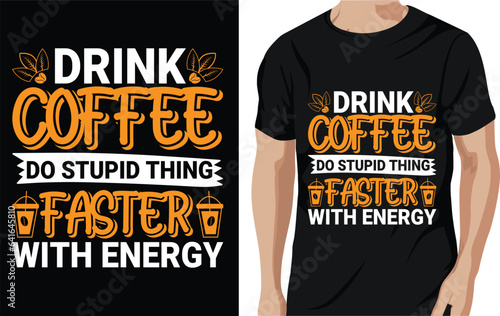 Fényképezés Drink coffee do stupid thing faster with energy - coffee quotes t shirt, poster,