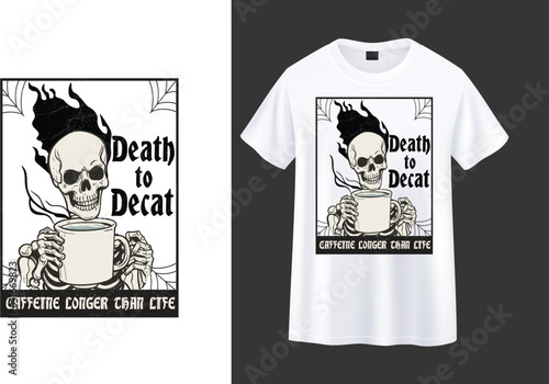 Death to Decat Caffeine longer than life ,skeleton with coffee t-shirt design