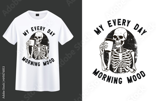 My Every Day Morning Mood, skeleton with coffee t-shirt design