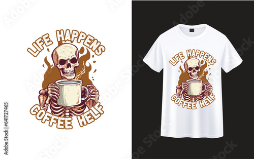 Life Happens Coffee Helps ,skeleton with coffee t-shirt design