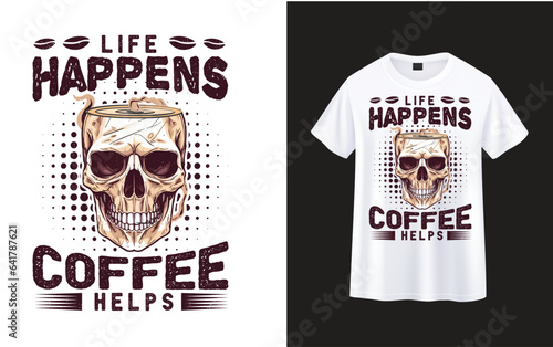 Life Happens Coffee Helps , skeleton with coffee t-shirt design