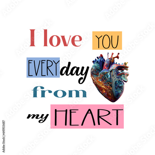 Illustration I love you every day from my heart. Creative Typography T Shirt Design this is editable and printable