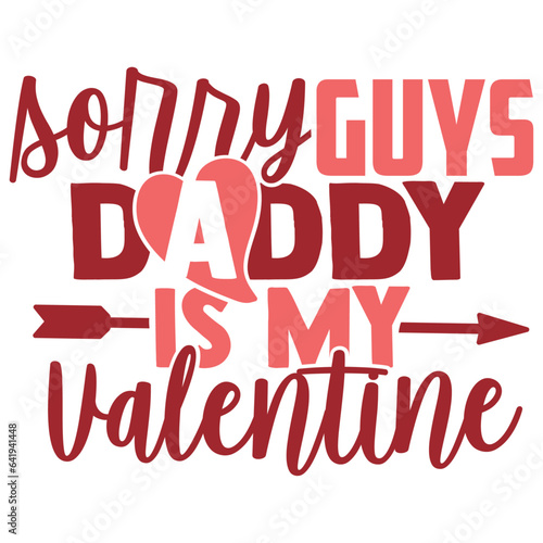 Sorry Guys Daddy Is My Valentine - Valentine's Day Illustration photo