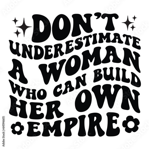 Don't underestimate a woman who can build her own empire Retro SVG
