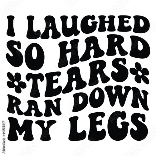 I laughed so hard tears ran down my legs Retro SVG