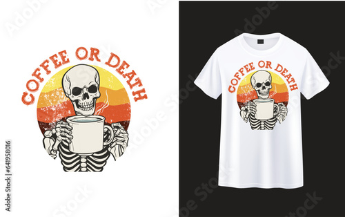 Coffee or Death ,skeleton with coffee t-shirt design