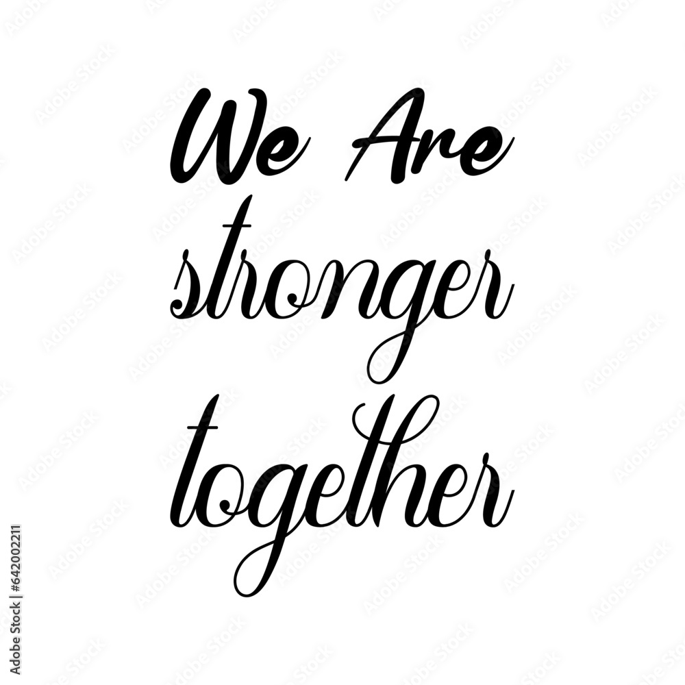 we are stronger together black lettering quote