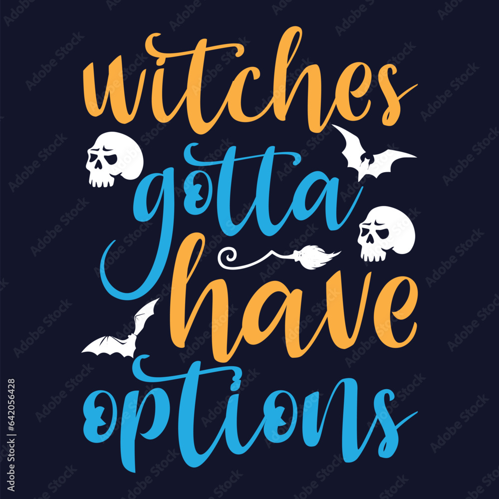 witches Gotta have options. Halloween t-shirt design.