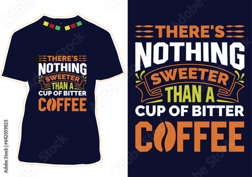 There's nothing sweeter than a cup of bitter coffee, International Coffee Day T-shirt Design
