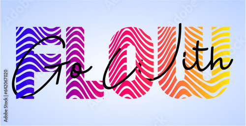 Go With FLOW typography with multicolor wave filling, creative bold.