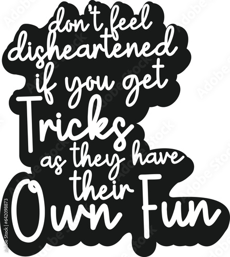 Halloween Typo design Don’t feel disheartened if you get tricks as they have their own fun