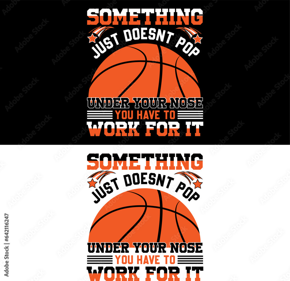 Something just doesn't pop under your nose you have to work for it. Basketball T-shirt Design. Something just doesn't pop under your nose you have to work for it. Basketball T-shirt Design.