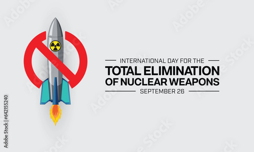 International Day for the Total Elimination of Nuclear Weapons design. It features a no sign over a rocket with nuclear logo. Vector illustration.