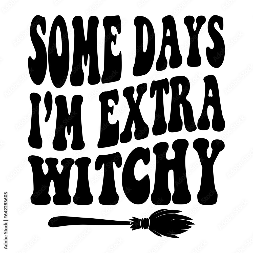 Some Days I'm Extra Witchy Svg Some Days I'm Extra Witchy Svg