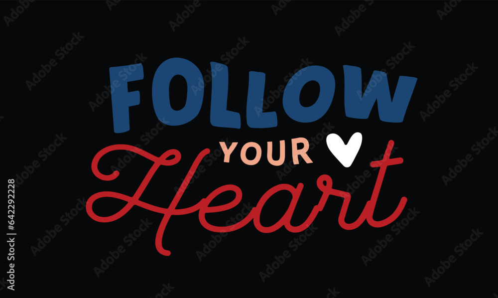 Follow your heart a t-shirt design