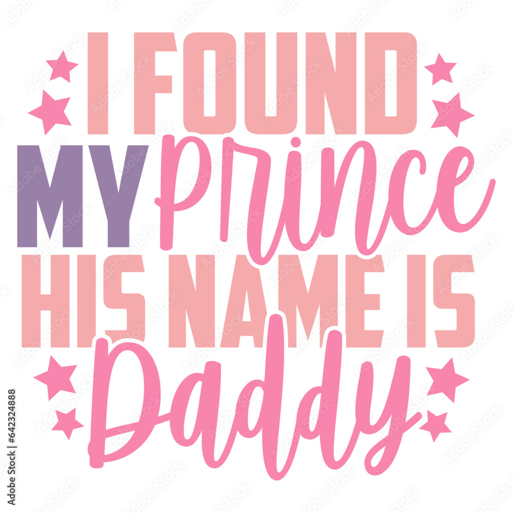 I Found My Prince His Name Is Daddy - Baby Girl Illustration