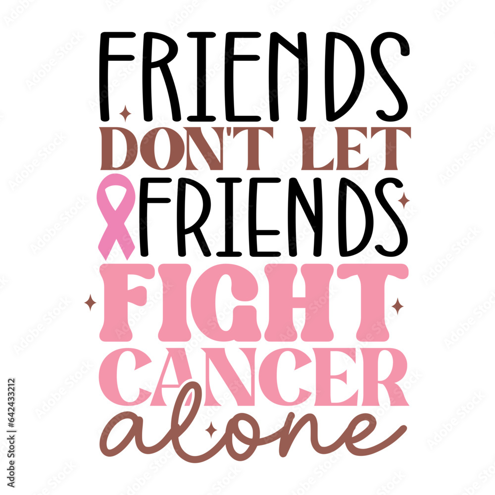 Friends Don't Let Friends Fight Cancer alone