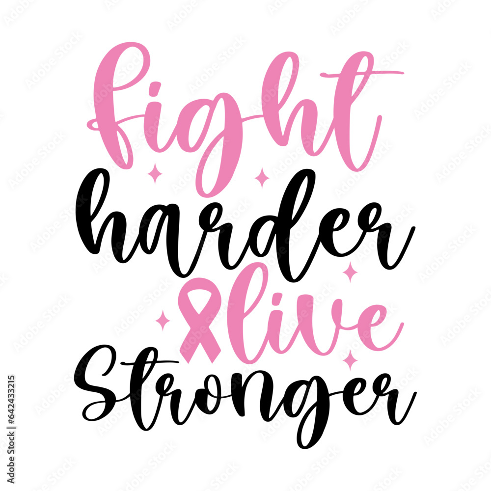 Fight Harder Live Stronger Fight Harder Live Stronger