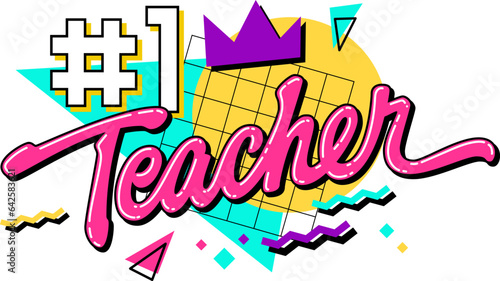 Number 1 Teacher - bright vivid 90s style lettering phrase for Teachers Day support. Isolated vector typography design element. Bold hand drawn inscription for print, web, fashion purposes