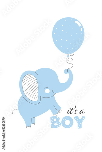 Cute little elephant with a balloon and the phrase It's a boy . Children's theme. For design prints, posters, postcards, kids clothes, baby shower invitation card.