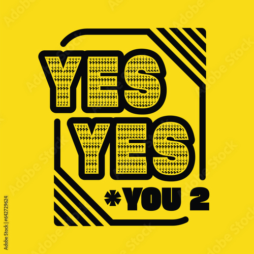 yes yes you too design for tshirt or sticker