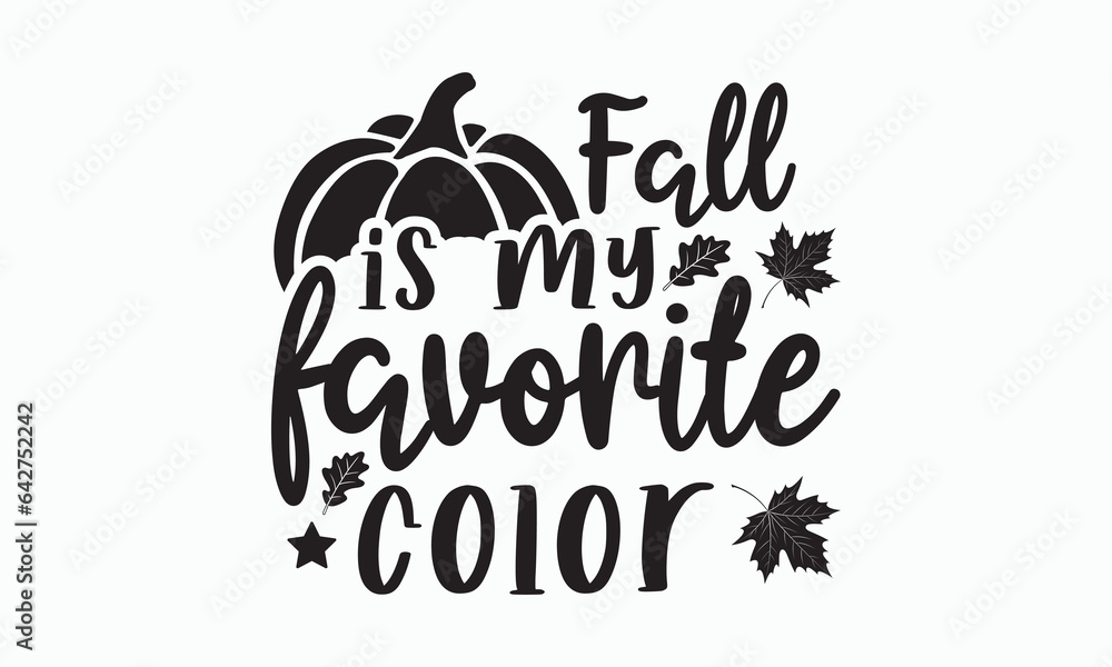 Fall is my favorite color, Thanksgiving t-shirt design, Funny Fall svg, autumn bundle, Pumpkin, Handmade calligraphy vector illustration graphic, Hand written vector sign, Cut File Cricut, Silhouette