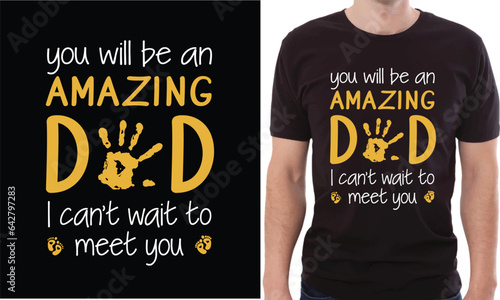 You Will Be An Amazing Dad - Father's Day T-shirt Design, Typography T-Shirt Vector Illustration