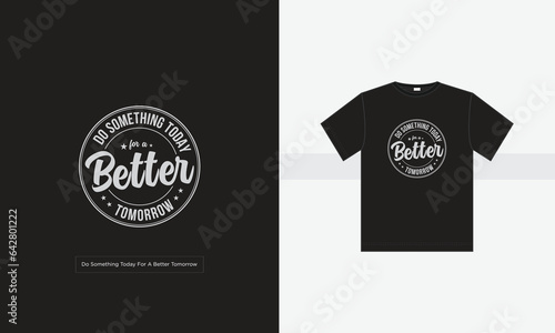 Typography Motivational Quotes Logo t shirt design with black and white (ID: 642801222)