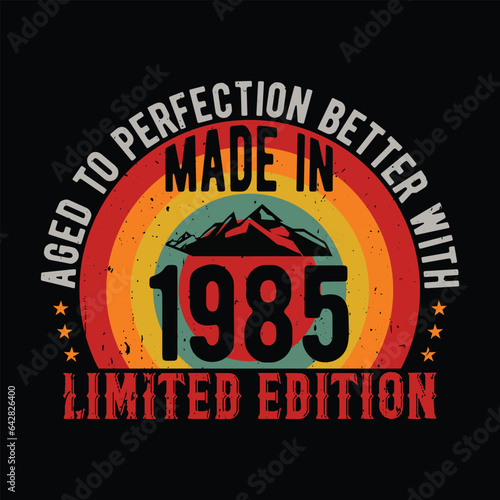 aged to perfection better with time made in 1985 limited edition