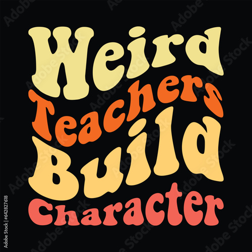 Weird teachers Build Character