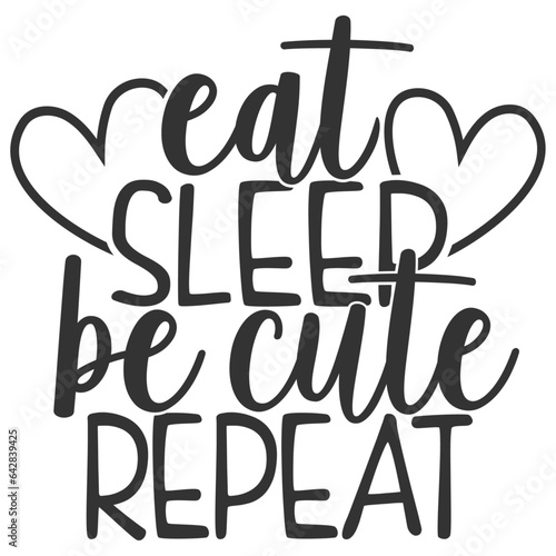 Eat Sleep Be Cute Repeat - Cute Baby Illustration