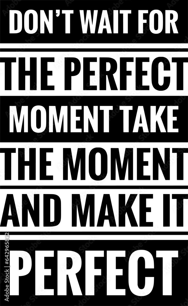 dont wait for the perfect moment take the moment and make it perfect simple typography simple quote