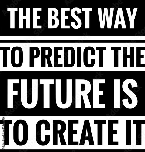 the best way to predict the future is to create it simple typography simple quote
