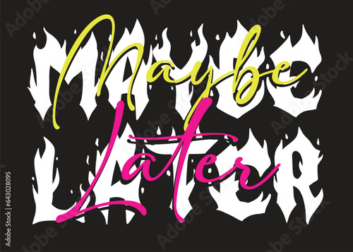 Maybe later slogan with bold and handwritten font - Graphic neon color text print for tee  t shirt
