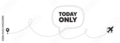 Today only sale tag. Plane travel path line banner. Special offer sign. Best price promotion. Today only speech bubble message. Plane location route. Dashed line. Vector