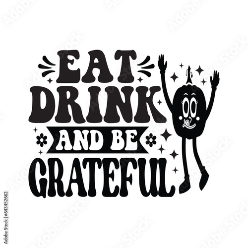 Eat Drink And Be Grateful - Fall Lettering Design, Autumn inspirational Design for Shirt