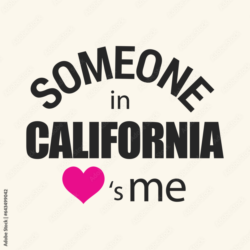Someone in California love is me typography t shirt design vector illustration ready to print.